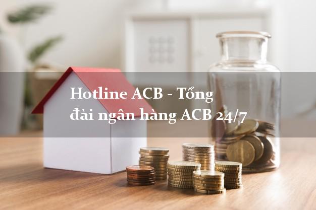 Hotline ACB - Tổng đài ngân hàng ACB 24/7 Hotline ACB - Tổng đài ngân hàng ACB 24/7