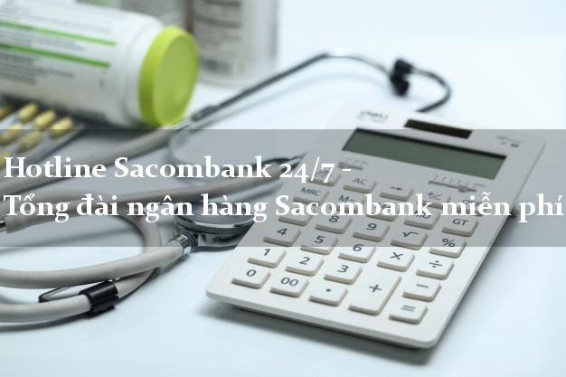 Hotline Sacombank 24/7 - Tổng đài ngân hàng Sacombank miễn phí Hotline Sacombank 24/7 - Tổng đài ngân hàng Sacombank miễn phí