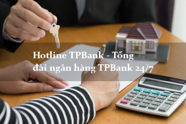 Hotline TPBank - Tổng đài ngân hàng TPBank 24/7 Hotline TPBank - Tổng đài ngân hàng TPBank 24/7