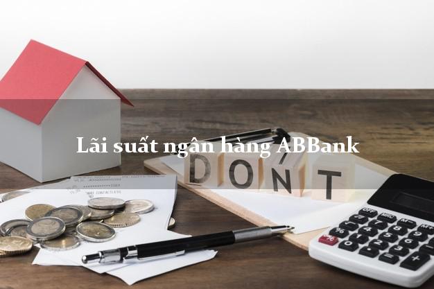 Lãi suất ngân hàng ABBank Lãi suất ngân hàng ABBank